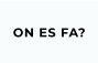 ON ES FA?